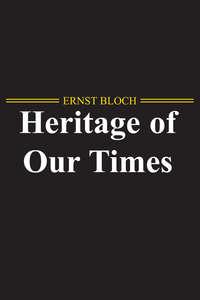 The Heritage of Our Times, Ernst  Bloch audiobook. ISDN43443242