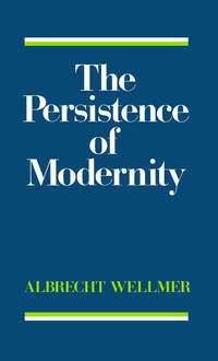 The Persistence of Modernity - Albrecht Wellmer