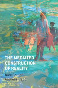 The Mediated Construction of Reality, Nick  Couldry audiobook. ISDN43443378