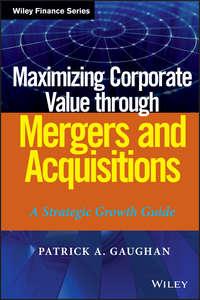 Maximizing Corporate Value through Mergers and Acquisitions,  audiobook. ISDN43478024
