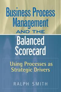Business Process Management and the Balanced Scorecard,  audiobook. ISDN43478056