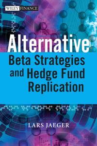 Alternative Beta Strategies and Hedge Fund Replication - Lars Jaeger
