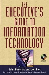 The Executives Guide to Information Technology - John Baschab