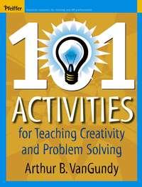 101 Activities for Teaching Creativity and Problem Solving,  аудиокнига. ISDN43479632