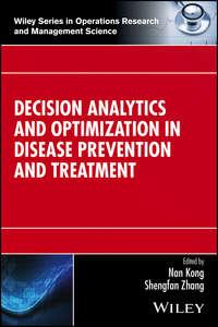 Decision Analytics and Optimization in Disease Prevention and Treatment - Nan Kong