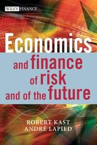Economics and Finance of Risk and of the Future, Robert  Kast książka audio. ISDN43479768