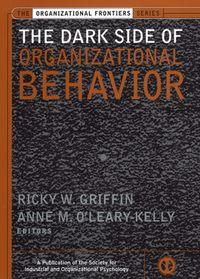 The Dark Side of Organizational Behavior - Anne OLeary-Kelly