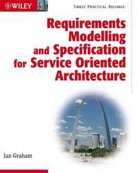 Requirements Modelling and Specification for Service Oriented Architecture - Сборник