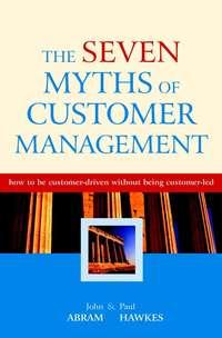The Seven Myths of Customer Management, John  Abram аудиокнига. ISDN43486877