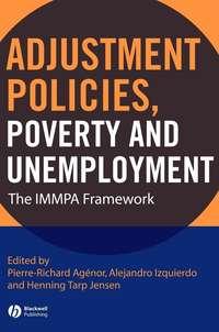 Adjustment Policies, Poverty, and Unemployment - Pierre-Richard Agenor