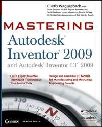 Mastering Autodesk Inventor 2009 and Autodesk Inventor LT 2009 - Curtis Waguespack