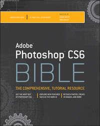 Adobe Photoshop CS6 Bible - Brad Dayley