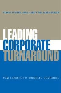 Leading Corporate Turnaround, Stuart  Slatter Hörbuch. ISDN43490701