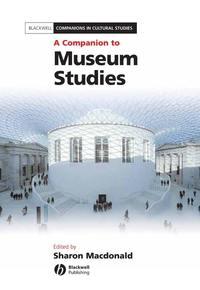 A Companion to Museum Studies,  audiobook. ISDN43493461