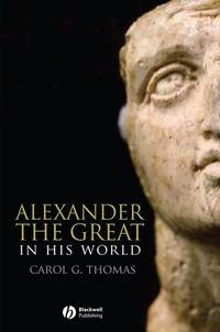 Alexander the Great in His World - Сборник