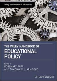 The Wiley Handbook of Educational Policy - Rosemary Papa