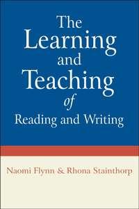 The Learning and Teaching of Reading and Writing - Rhona Stainthorp