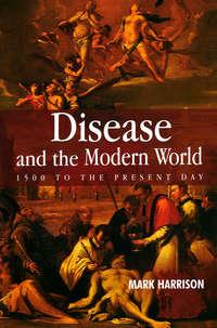 Disease and the Modern World: 1500 to the Present Day,  audiobook. ISDN43496229