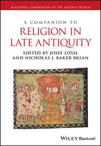 A Companion to Religion in Late Antiquity - Josef Lossl
