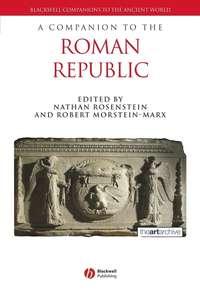 A Companion to the Roman Republic, Robert  Morstein-Marx аудиокнига. ISDN43496485
