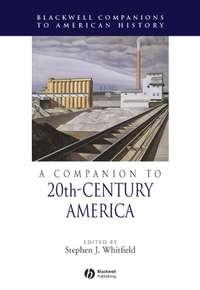 A Companion to 20th-Century America - Сборник