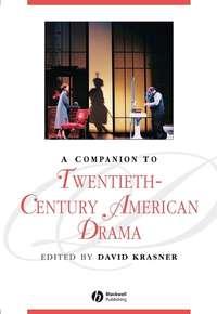 A Companion to Twentieth-Century American Drama - Сборник