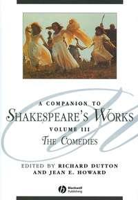 A Companion to Shakespeares Works, Volume III - Richard Dutton