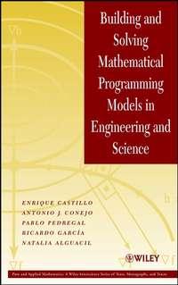 Building and Solving Mathematical Programming Models in Engineering and Science - Enrique Castillo