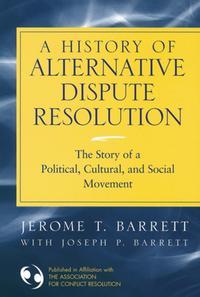 A History of Alternative Dispute Resolution - Joseph Barrett