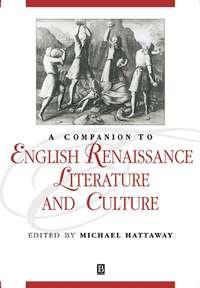 A Companion to English Renaissance Literature and Culture - Сборник