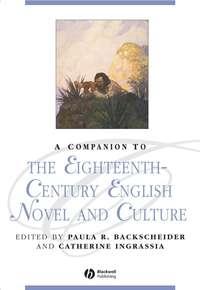 A Companion to the Eighteenth-Century English Novel and Culture - Catherine Ingrassia