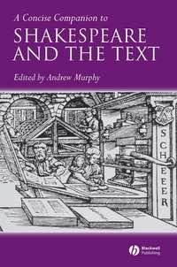 A Concise Companion to Shakespeare and the Text - Collection