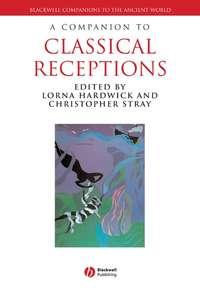A Companion to Classical Receptions, Lorna  Hardwick audiobook. ISDN43509394