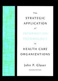 The Strategic Application of Information Technology in Health Care Organizations - Сборник