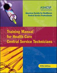 Training Manual for Health Care Central Service Technicians - ASHCSP (American Society for Healthcare Central Services Professionals)