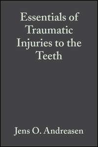 Essentials of Traumatic Injuries to the Teeth - Frances Andreasen