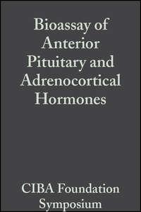 Bioassay of Anterior Pituitary and Adrenocortical Hormones, Volume 5 - CIBA Foundation Symposium