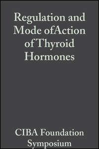 Regulation and Mode ofAction of Thyroid Hormones, Volume 10 - CIBA Foundation Symposium