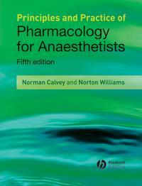 Principles and Practice of Pharmacology for Anaesthetists - Norman Calvey