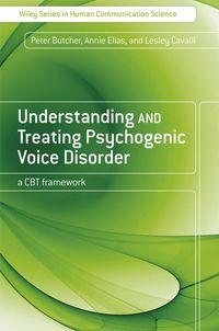 Understanding and Treating Psychogenic Voice Disorder - Peter Butcher