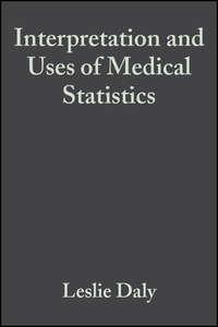 Interpretation and Uses of Medical Statistics - Leslie Daly