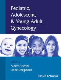 Pediatric, Adolescent and Young Adult Gynecology, Albert  Altchek аудиокнига. ISDN43510896
