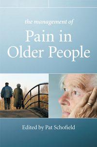 The Management of Pain in Older People - Patricia Schofield