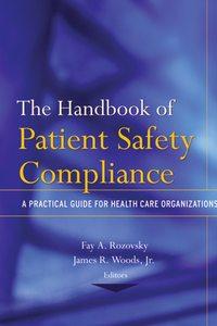 The Handbook of Patient Safety Compliance - Fay Rozovsky