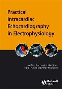 Practical Intracardiac Echocardiography in Electrophysiology - Jian-Fang Ren