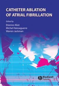 Catheter Ablation of Atrial Fibrillation, Michel  Haissaguerre audiobook. ISDN43511664