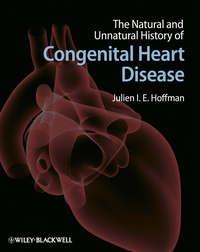 The Natural and Unnatural History of Congenital Heart Disease - Julien I. E. Hoffman