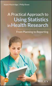 A Practical Approach to Using Statistics in Health Research - Philip Rowe