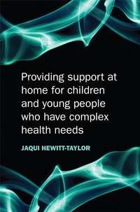 Providing Support at Home for Children and Young People who have Complex Health Needs - Collection