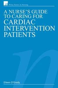 A Nurses Guide to Caring for Cardiac Intervention Patients, Eileen T. OGrady аудиокнига. ISDN43512928